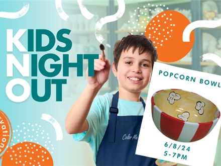 KIDS NIGHT OUT - JUNE 8TH, PAINT A POPCORN BOWL