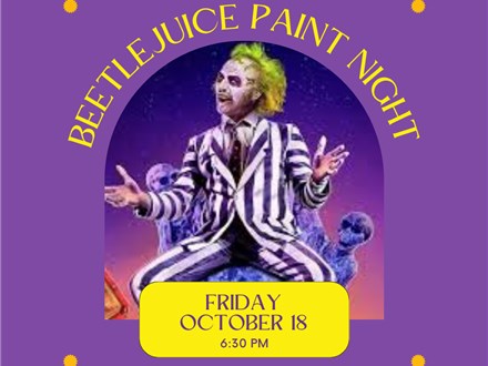 Beetlejuice Paint Night-Friday, October 18, 6:30 pm