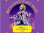 Beetlejuice Paint Night-Friday, October 18, 6:30 pm