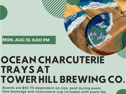 Ocean Charcuterie trays at Tower Hill Brewing Co.-Monday, August 18, 6:00pm
