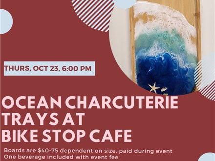 Ocean Charcuterie Trays at Bike Stop Cafe-Thursday, October 23, 6:00 pm
