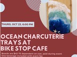 Ocean Charcuterie Trays at Bike Stop Cafe-Thursday, October 23, 6:00 pm