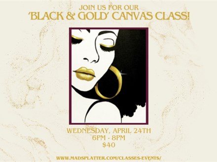 'Black & Gold' Canvas Class - April 24th - $40