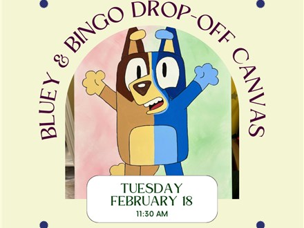 Bluey & Bingo! Drop Off Canvas Class-Tuesday, February 18, 11:30 am