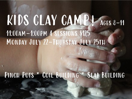 KIDS CLAY CAMP Ages 8-11 July 22nd -July 25th
