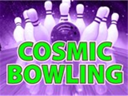 Cosmic Bowling Fri & Sat 9PM-11PM