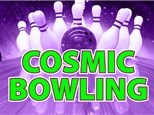  Cosmic Bowling Fri & Sat 9PM-11PM
