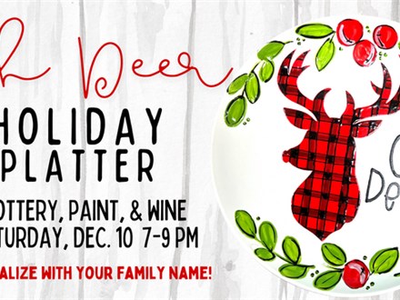 POTTERY, PAINT,&WINE OH DEER PLATTER 12/10 @THE POTTERY PATCH 