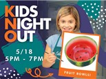 KIDS NIGHT OUT - MAY 18TH, PAINT A FRUIT BOWL