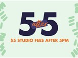 5 After 5: $5 Studio Fees After 5pm- Tuesday, April 29th