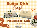 Butter Dish Bash!
