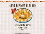 'Give Thanks' Platter - Wednesday, Nov. 20th - $10+