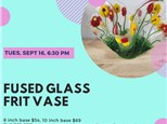 Fused Glass Frit Vase-Tuesday, September 16, 6:30 pm