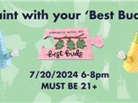 PAINT WITH YOUR 'BEST BUDS' 7/20/24