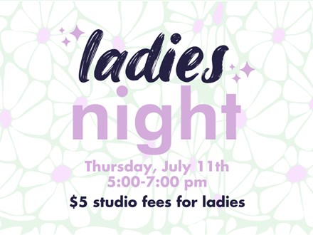 Ladies Night- Thursday,  February 27th 5-8pm 50% Off Studio Fee for Ladies