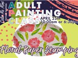 Adult Painting Class - Floral Paper Stamping -  Henderson - 4/25 