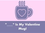 "____" Is My Valentine Mug Workshop- Friday 2/3
