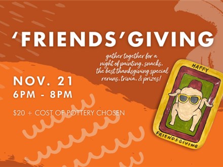 'FRIENDS'GIVING- Thursday, November 21st 6-8pm RSVP ONLY