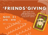 'FRIENDS'GIVING- Thursday, November 21st 6-8pm RSVP ONLY