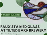 Faux Stained Glass Panels at Tilted Barn Brewery-Thursday, July 24, 5:30 pm