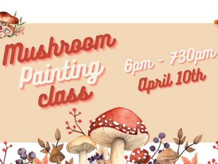 Mushroom Painting Class - April 10th - $10