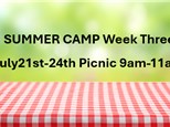 SUMMER CAMP Week Three July 21st-24th Picnic 9am-11am