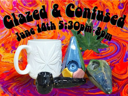 "Glazed and Confused" a 420 Pottery Painting Event (Ages 21+)