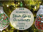 Intro to Blown Glass! December 2024