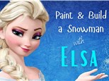 Paint & Build a Snowman with Elsa - January 16th