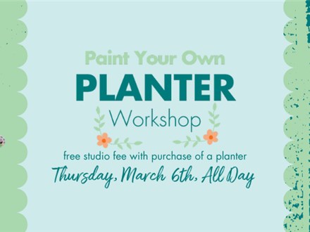 Paint Your Own Planter Workshop: Thursday, March 6th- ALL DAY