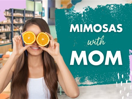 Mimosas With Mom- Sat May 11th