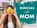 Mimosas With Mom- Sat May 11th