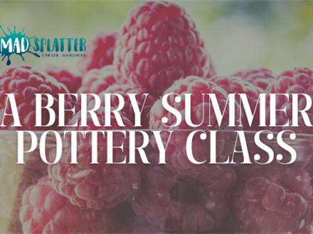 A Berry Summer Pottery Class - June 12 - $10/ticket 