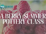 A Berry Summer Pottery Class - June 12 - $10/ticket 