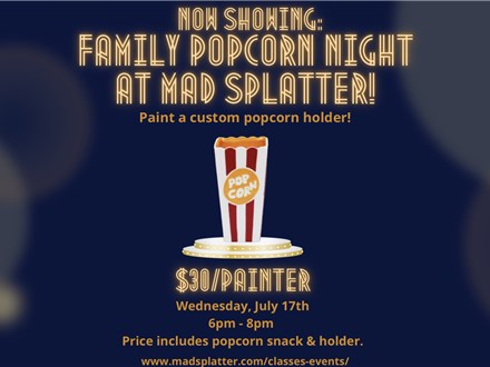 Family Popcorn Night - July 17th - $30/painter