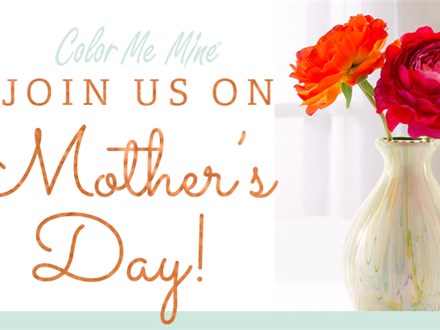 Mother's Day with Color Me Mine: Sunday, May 12th