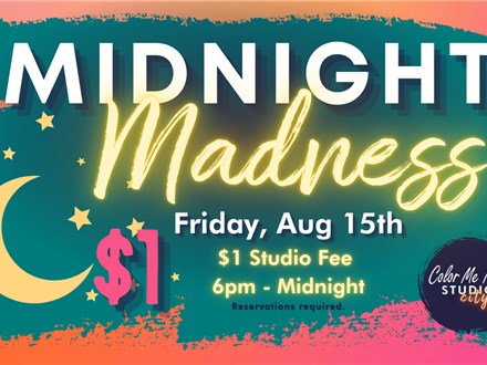 8.15.25 MIDNIGHT MADNESS - Color Me Mine Studio City