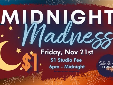 11.21.25 MIDNIGHT MADNESS - Color Me Mine Studio City