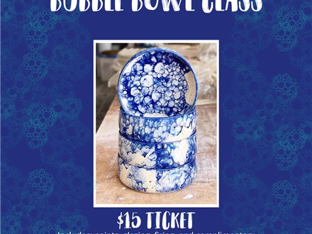 Bubble Bowl Pottery Class - Mar 21st- $10/ticket