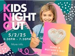 KIDS NIGHT OUT - PAINT MOTHERS DAY GIFTS 5/2/25