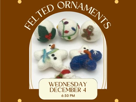 Festive Felted Ornaments-Wednesday, December 4, 6:30 pm