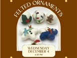 Festive Felted Ornaments-Wednesday, December 4, 6:30 pm