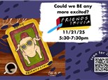 FRIENDS TRIVIA AND PAINTING NIGHT - 11/21/25