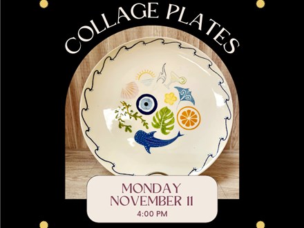 Collage Plates-Monday, November 11, 4:00 pm