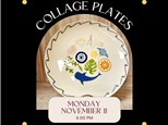 Collage Plates-Monday, November 11, 4:00 pm